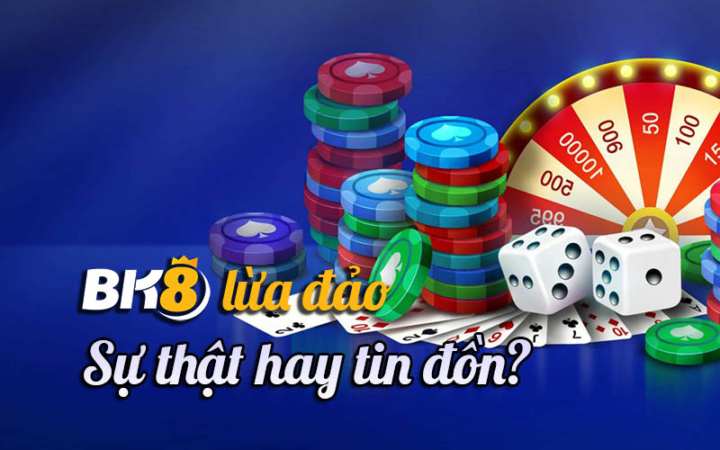 các tin đồn BK8 lừa đảo là gì