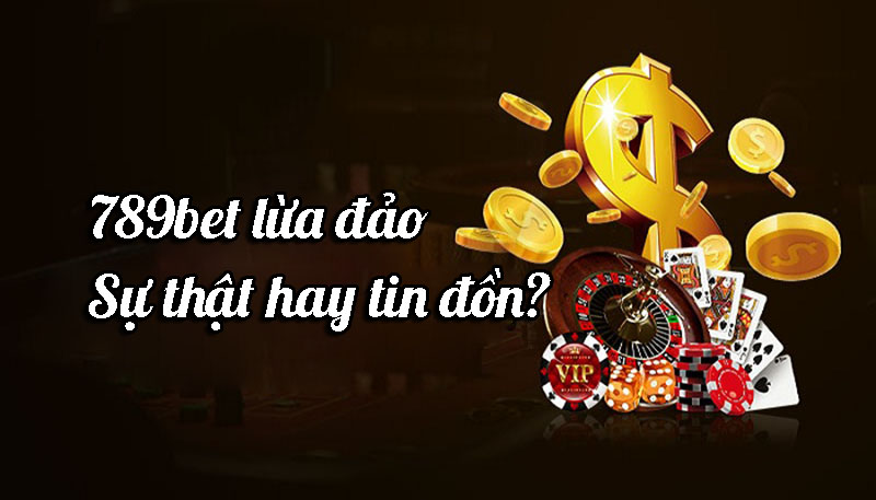 789bet lừa đảo