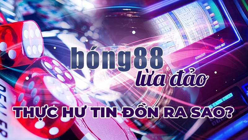 xác thực bong88 lừa đảo
